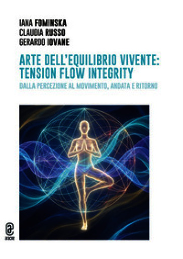 Arte dell'equilibrio vivente: tension flow integrity. Dalla percezione al movimento, andata e ritorno