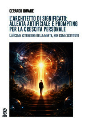 L'architetto di significato: alleata artificiale e prompting per la crescita personale. L'AI come estensione della mente, non come sostituto