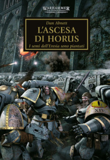 L'ascesa di Horus. I semi dell'eresia sono piantati. The Horus heresy. Warhammer. Vol. 1