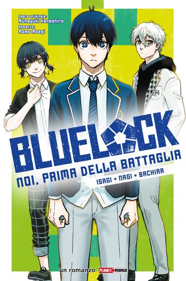 Blue Lock: Noi, prima della battaglia - Isagi, Nagi, Bachira