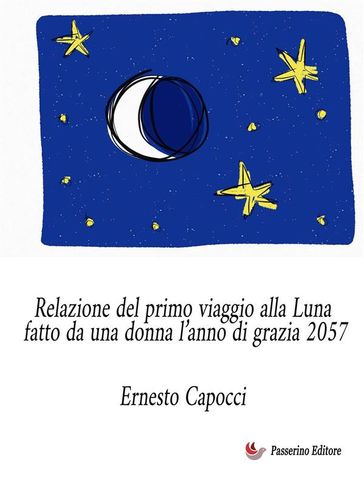 Relazione del primo viaggio alla Luna fatto da una donna l'anno di grazia 2057