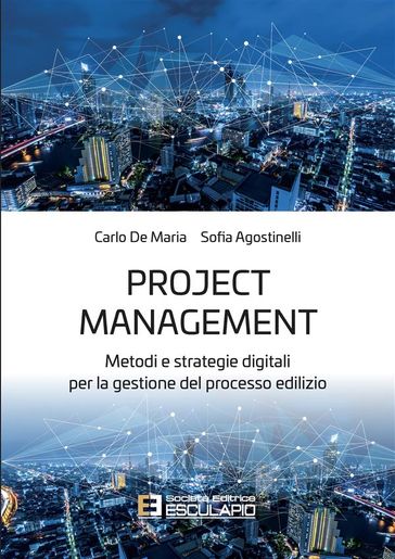 Project Management. Metodi e strategie digitali per la gestione del processo edilizio