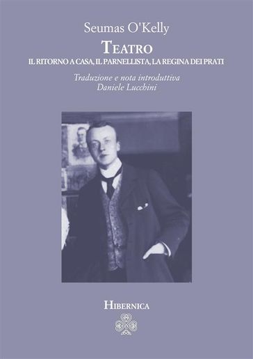 Teatro. Il ritorno a casa, Il parnellista, La regina dei prati