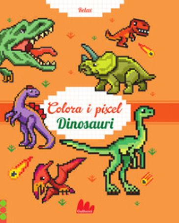 Dinosauri. Colora I Pixel. Ediz. A Colori