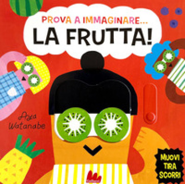 Prova A Immaginare… La Frutta! Ediz. A Colori