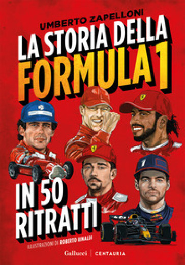 La storia della Formula 1 in 50 ritratti. Nuova ediz.