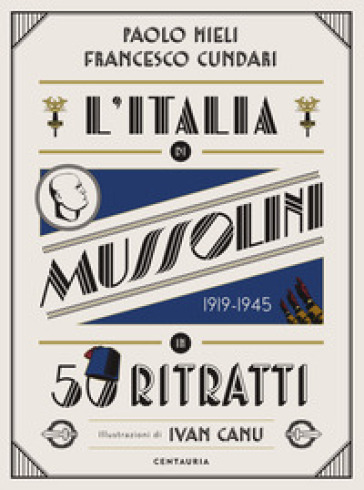 L'Italia di Mussolini in 50 ritratti. Ediz. a colori