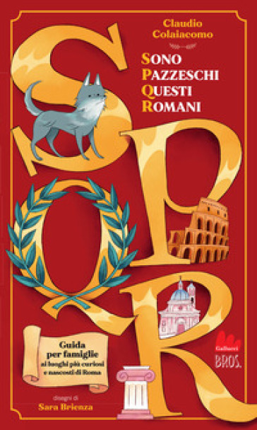 SPQR. Sono pazzeschi questi romani. Ediz. illustrata