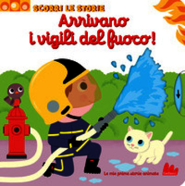 Arrivano i vigili del fuoco! Scorri le storie. Ediz. a colori