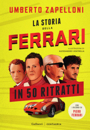 La storia della Ferrari in 50 ritratti. Ediz. a colori
