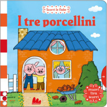 I tre porcellini. Scorri le fiabe. Ediz. a colori