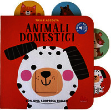 Animali domestici. Tira e ascolta. Ediz. a colori