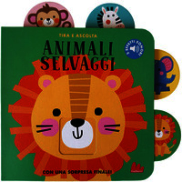 Animali selvaggi. Tira e ascolta. Ediz. a colori