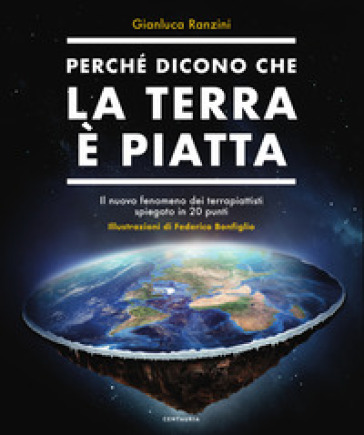 Perché dicono che la terra è piatta. Il nuovo fenomeno dei terrapiattisti spiegato in 20 punti