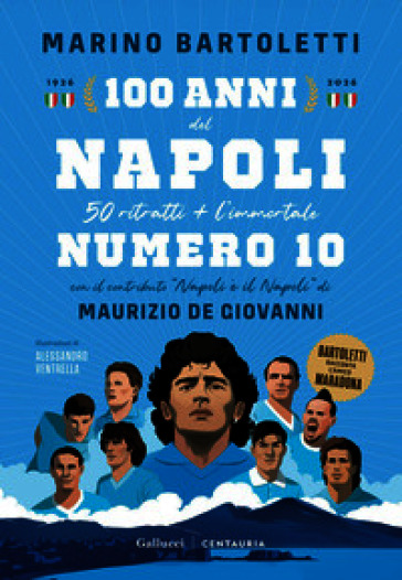 100 anni del Napoli. 50 ritratti + l'immortale numero 10