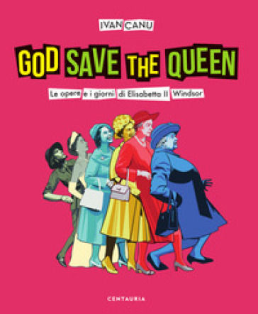 God save the queen. Le opere e i giorni di Elisabetta II Windsor