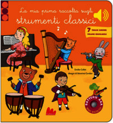 La mia prima raccolta sugli strumenti classici. Classici sonori. Ediz. a colori