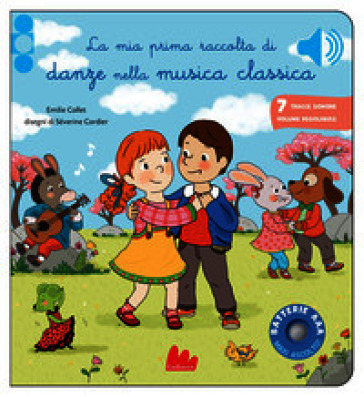La mia prima raccolta di danze nella musica classica. Classici sonori. Ediz. a colori