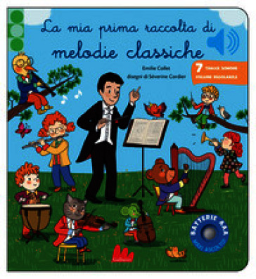 La mia prima raccolta di melodie classiche. Classici sonori. Ediz. a colori