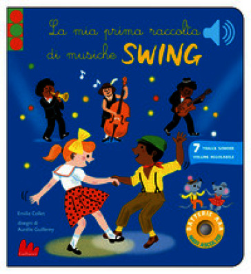 Le mia prima raccolta di musiche swing. Classici sonori. Ediz. a colori