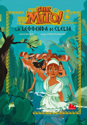 La leggenda di Clelia. Che mito! Collezione. Ediz. a colori