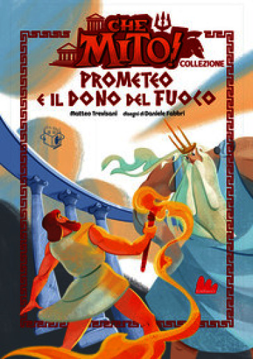 Prometeo e il dono del fuoco. Che mito! Collezione