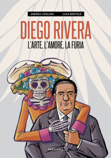 Diego Rivera. L'arte, l'amore, la furia. Nuova ediz.