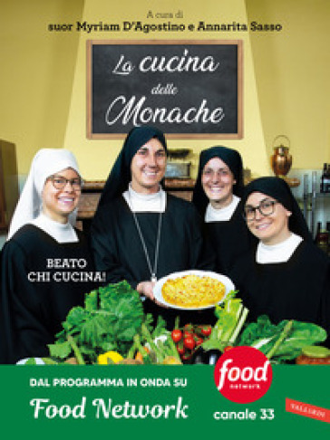 LA CUCINA DELLE MONACHE. BEATO CHI CUCIN