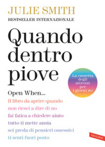 Quando dentro piove. Open When... Il libro da aprire quando non riesci a dire di no, fai fatica a chiedere aiuto, tutto ti mette ansia, sei preda di pensieri ossessivi, ti senti fuori posto