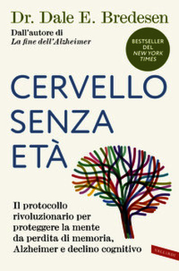 Cervello senza età. Il protocollo rivoluzionario per proteggere la mente da perdita di memoria, Alzheimer e declino cognitivo