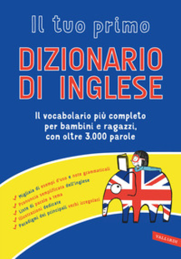 Il Tuo Primo Dizionario Di Inglese. Il Vocabolario Più Completo Per Bambini E Ragazzi, Con Oltre 3000 Parole
