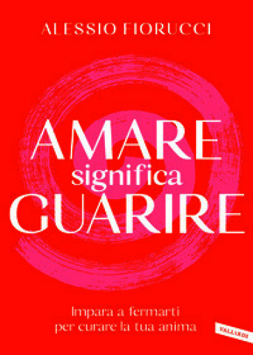 Amati per guarire. Trasforma le tue ferite interiori in un nuovo inizio