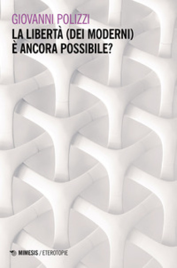 La libertà (dei moderni) è ancora possibile?