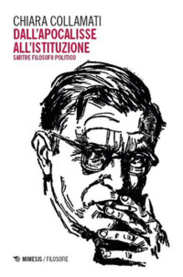 Dall'apocalisse all'istituzione. Sartre filosofo politico