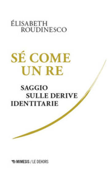 Sé come un re. Saggio sulle derive identitarie