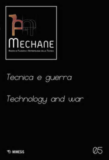 Mechane. Rivista di filosofia e antropologia della tecnica (2022). Vol. 5: Tecnica e guerra
