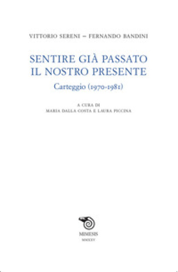 Sentire già passato il nostro presente. Carteggio (1970-1981)