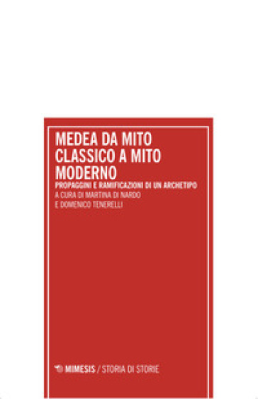 Medea Da Mito Classico A Mito Moderno. Propaggini E Ramificazioni Di Un Archetipo. Atti Del Convegno Internazionale (Pescara 18-19 Dicembre 2023)