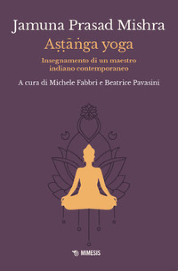 Ast¿nga yoga. Insegnamento di un maestro indiano contemporaneo