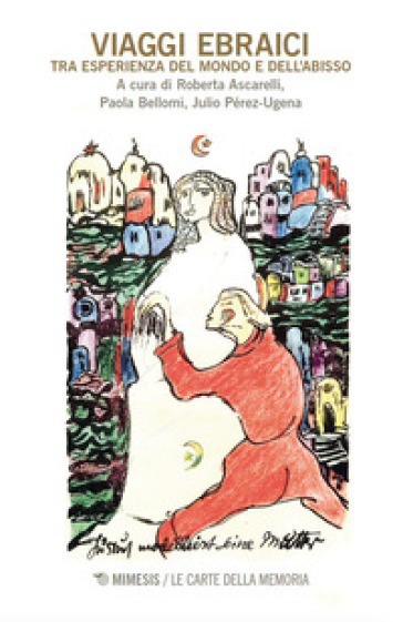 Viaggi Ebraici. Tra Esperienza Del Mondo E Dell’Abisso
