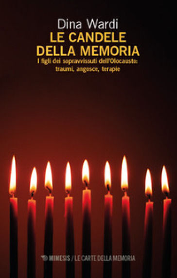 Le Candele Della Memoria. I Figli Dei Sopravvissuti Dell'olocausto. Traumi, Angosce, Terapia
