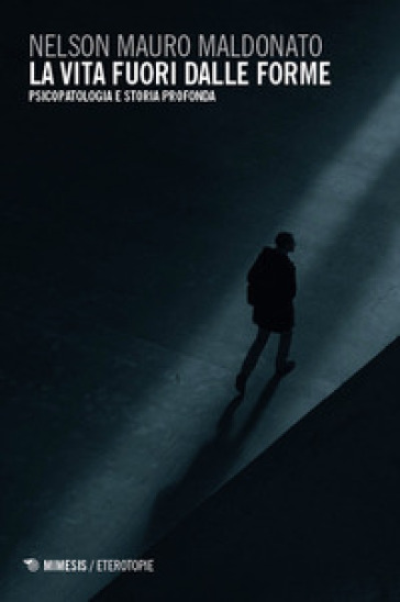 La Vita Fuori Dalle Forme. Psicopatologia E Storia Profonda