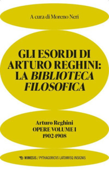 Gli esordi di Arturo Reghini. La Biblioteca Filosofica. Opere. Vol. 1: 1902-1908