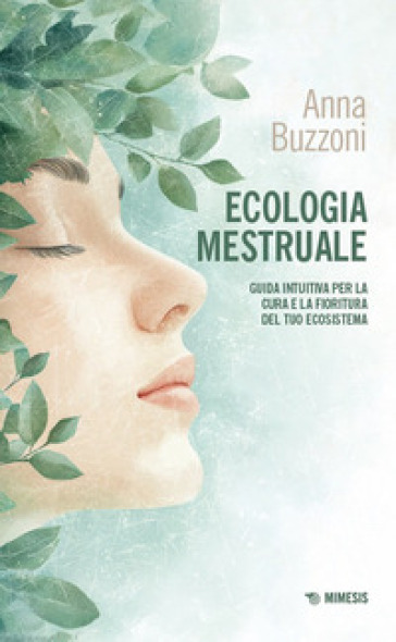 Ecologia mestruale. Guida intuitiva per la cura e la fioritura del tuo ecosistema