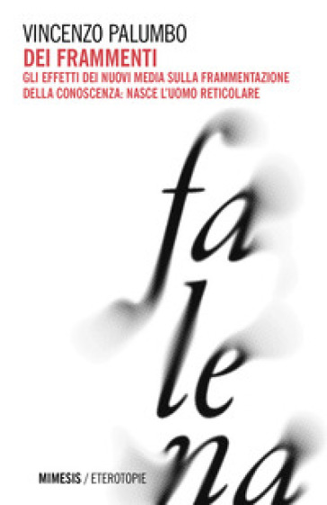 Dei Frammenti. Gli Effetti Dei Nuovi Media Sulla Frammentazione Della Conoscenza: Nasce L'uomo Reticolare