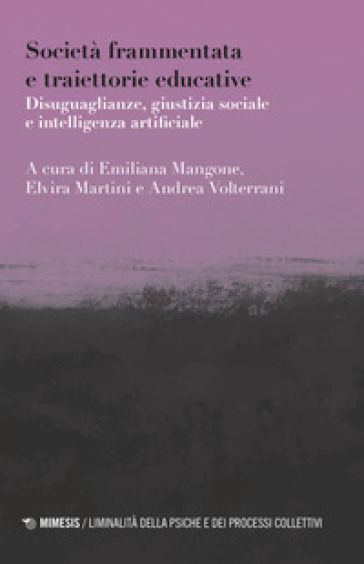 Società Frammentata E Traiettorie Educative. Disuguaglianze, Giustizia Sociale E Intelligenza Artificiale