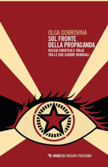 Sul fronte della propaganda. Russia sovietica e Italia tra le due guerre mondiali