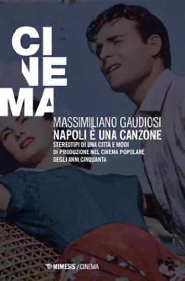 Napoli è una canzone. Stereotipi di una città e modi di produzione nel cinema popolare degli anni Cinquanta