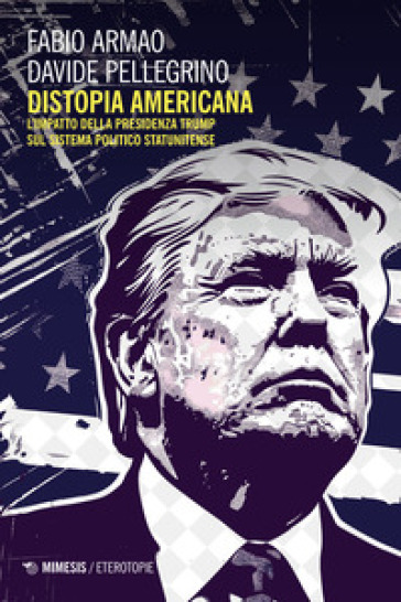 Distopia americana. L'impatto della presidenza Trump sul sistema politico statunitense