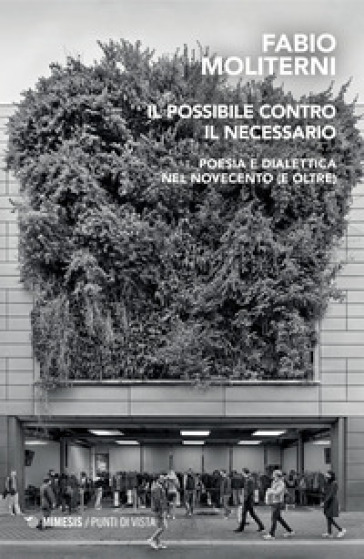 Il possibile contro il necessario. Poesia e dialettica nel Novecento (e oltre)